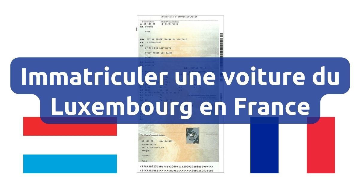 Comment immatriculer une voiture du Luxembourg en France